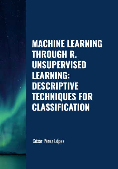 MACHINE LEARNING THROUGH R. UNSUPERVISED LEARNING: DESCRIPTIVE TECHNIQUES FOR CLASSIFICATION