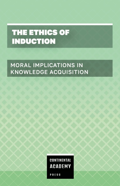 The Ethics of Induction - Moral Implications in Knowledge Acquisition
