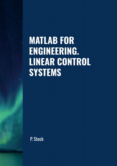 MATLAB FOR ENGINEERING. LINEAR CONTROL SYSTEMS
