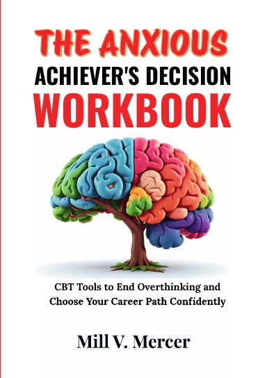 The Anxious Achiever's Decision Workbook