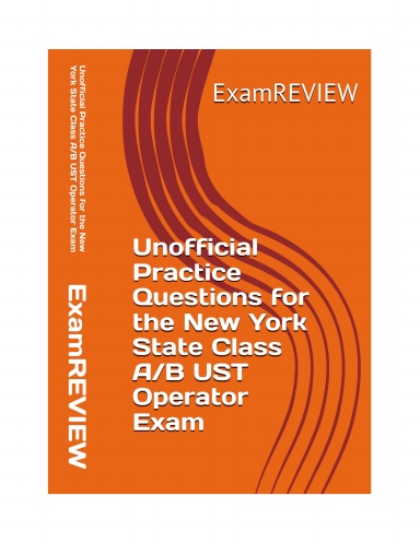 Unofficial Practice Questions for the New York State Class A/B UST Operator Exam