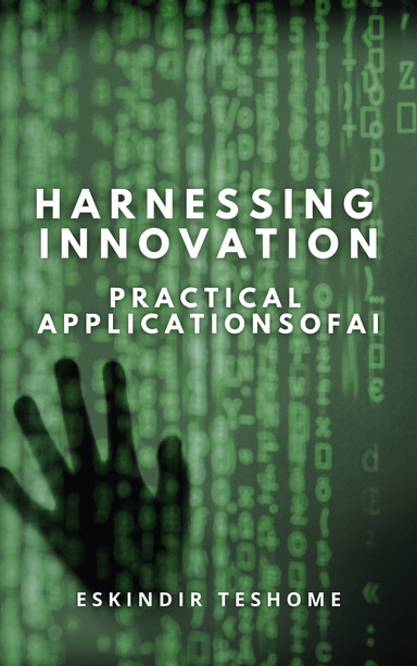 Harnessing Innovation - Practical Applications of AI