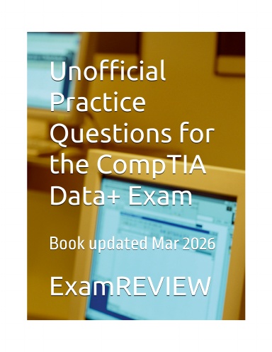 Unofficial Practice Questions for the CompTIA Data+ Exam