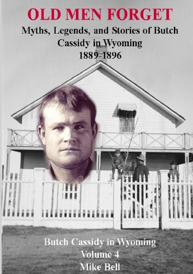 Old Men Forget. Butch Cassidy in Wyoming Volume 4