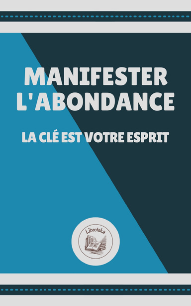 MANIFESTER L'ABONDANCE: LA CLÉ EST VOTRE ESPRIT