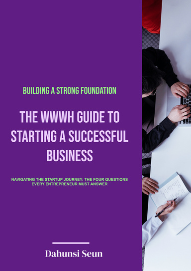 Building a Strong Foundation: The WWWH Guide to Starting a Successful Business