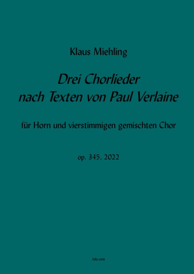 Drei Chorlieder nach Paul Verlaine für vierstimmigen Chor (SATB) und Horn