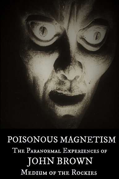Poisonous Magnetism: The Paranormal Experiences of John Brown
