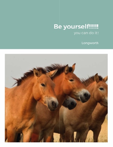 Be yourself!!!!!!!