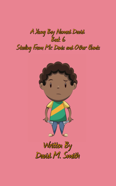 A Young Boy Named David Book 6: Stealing From Mr. Denis and Other Events