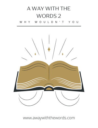 A Way with the Words 2 - Why Wouldn't You