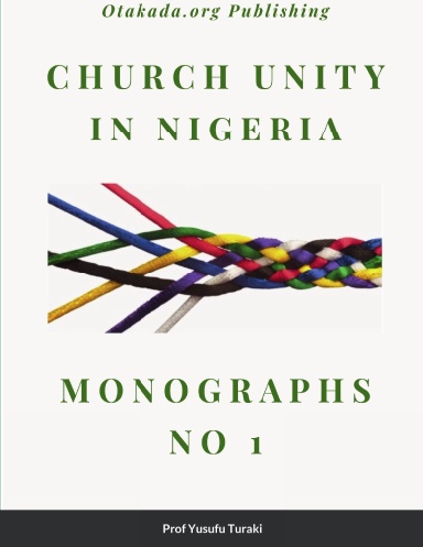 CHURCH UNITY IN NIGERIA - Paperback - Monographs No.1 BY YUSUFU TURAKI