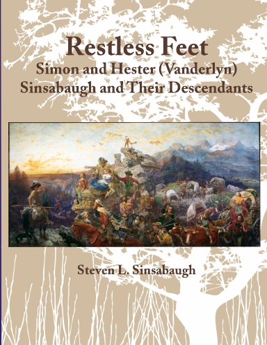 Restless Feet: Simon and Hester (Vanderlyn) Sinsabaugh and Their Descendants