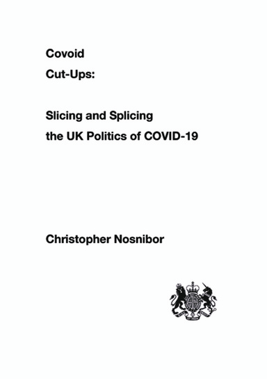 Covoid Cut-Ups: Slashing and Splicing  The UK Politics of COVID-19