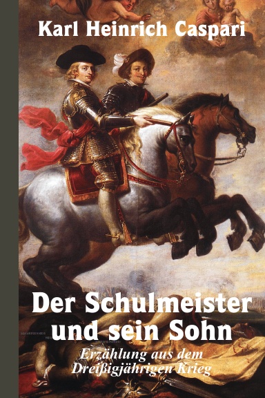 Der Schulmeister und sein Sohn, Erzählung aus dem Dreißigjährigen Krieg