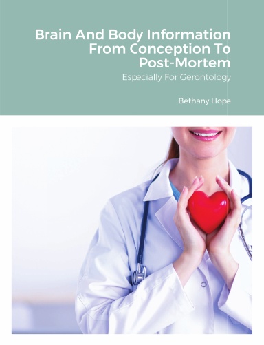 Brain And Body Information From Conception To Post-Mortem