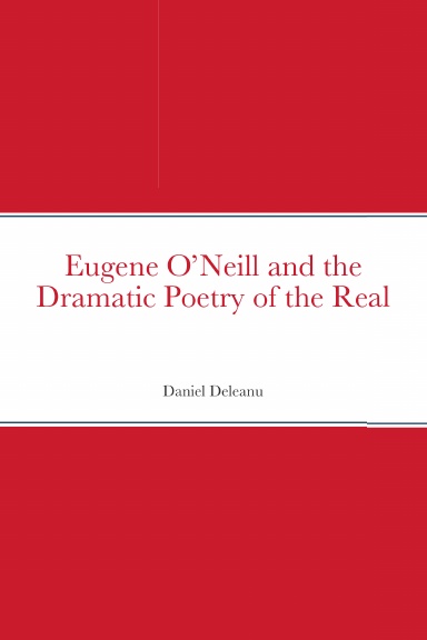Eugene O’Neill and the Dramatic Poetry of the Real