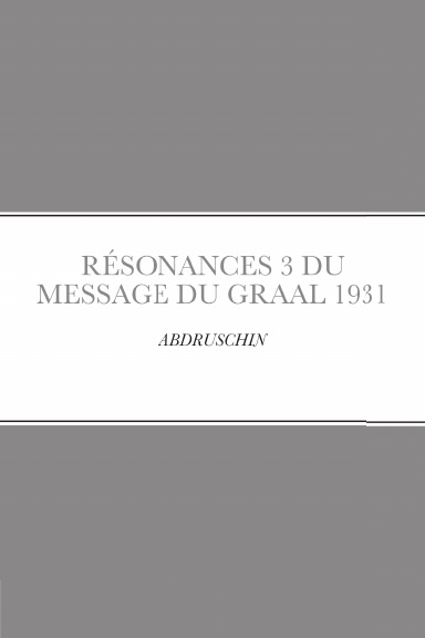RÉSONANCES 3 DU MESSAGE DU GRAAL 1931 (couverture souple)