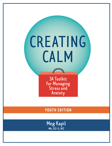 Creating Calm: 3A Toolkit for Managing Stress and Anxiety - Youth Edition