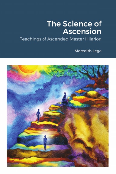 The Science of Ascension: Channeled Teaching of Ascended Master Hilarion